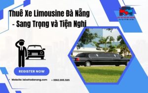 Thuê Xe Limousine Đà Nẵng Sang Trọng và Tiện Nghi