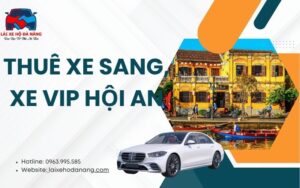 Thuê xe sang, xe víp Hội An
